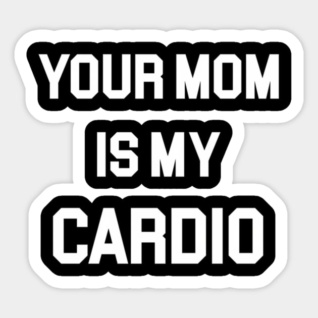 Your Mom Is My Cardio Sticker by klei-nhanss